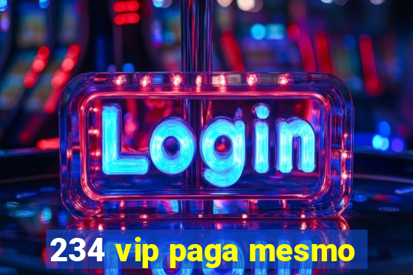 234 vip paga mesmo